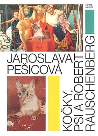 Levně Jaroslava Pešicová - Kočky, psi a Robert Rauschenberg - Tomáš Winter