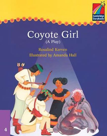 Levně Cambridge Storybooks 4: Coyote Girl (A Play) - Rosalind Kerven