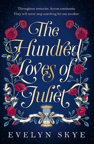 The Hundred Loves of Juliet: An epic reimagining of a legendary love story, 1. vydání - Evelyn Skye