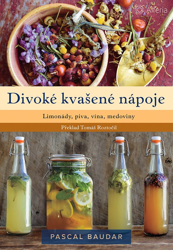 Levně Divoké kvašené nápoje - Limonády, piva, vína, medoviny - Pascal Baudar