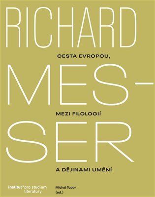 Richard Messer - Cesta Evropou mezi filologií a dějinami umění - Michal Topor