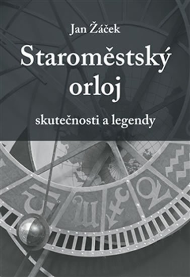 Levně Staroměstský orloj - skutečnosti a legendy - Jan Žáček
