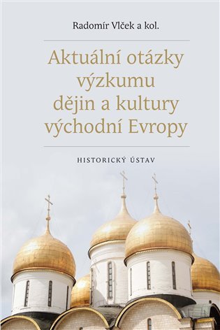 Levně Aktuální otázky výzkumu dějin a kultury východní Evropy - Radomír Vlček