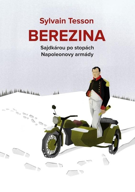 Levně Berezina - Sajdkárou po stopách Napoleonovy armády - Sylvain Tesson
