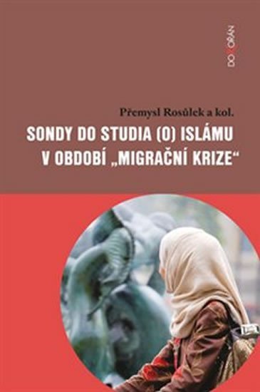Sondy do studia (o) islámu v období „migrační krize“ - Přemysl Rosůlek