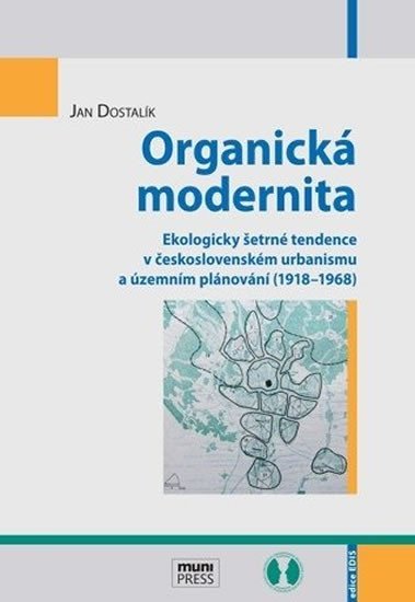 Levně Organická modernita: Ekologicky šetrné tendence v československém urbanismu a územním plánování (1918–1968) - Jan Dostalík