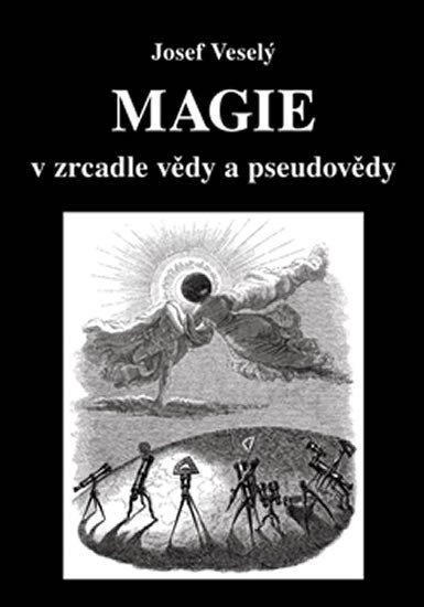 Levně Magie v zrcadle vědy a pseudovědy - Josef Veselý