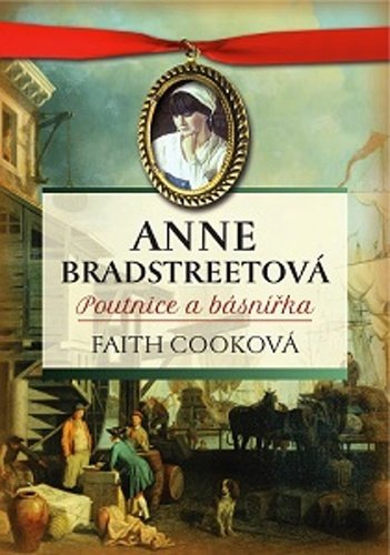 Levně Anne Bradstreetová, poutnice a básnířka - Faith Cooková