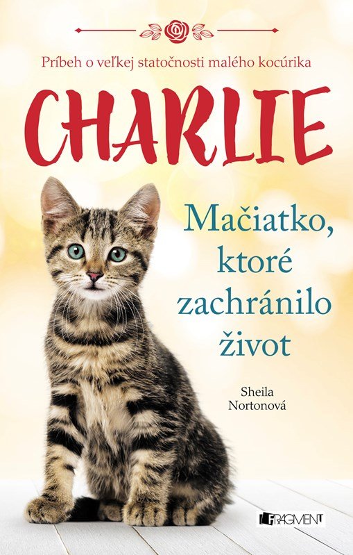 Levně Charlie - mačiatko, ktoré zachránilo život - Sheila Norton