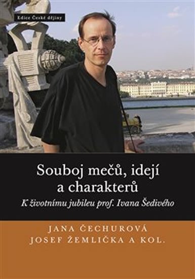 Levně Souboj mečů, idejí a charakterů - K životnímu jubileu prof. Ivana Šedivého - Jana Čechurová