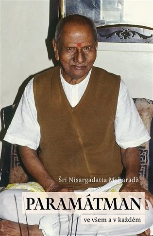 Levně Paramátman ve všem a v každém - promluvy z let 1954-1956 - Maharadž Šrí Nisargadatta