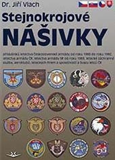 Levně Stejnokrojové nášivky příslušníků letectva Československé armády od roku 1990 do roku 1992, letectva armády ČR, letectva armády SR od roku 1993, letecké záchranné služby, aeroklubů, leteckých firem a společností s Svazu letců ČR - Jiří Vlach