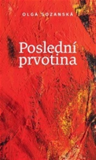 Levně Poslední prvotina, 2. vydání - Olga Sozanská