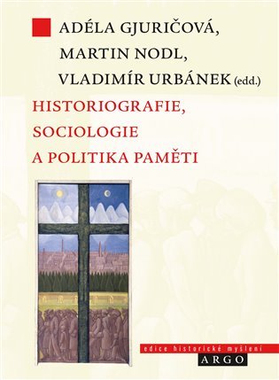 Levně Historiografie, sociologie a politika paměti - Martin Nodl