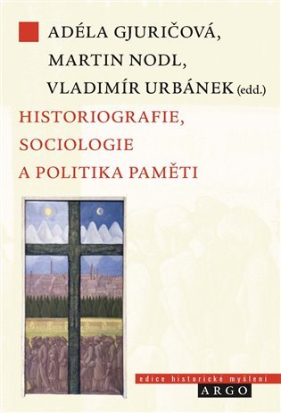 Levně Historiografie, sociologie a politika paměti - Martin Nodl