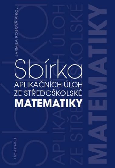 Levně Sbírka aplikačních úloh ze středoškolské matematiky - Jarmila Robová