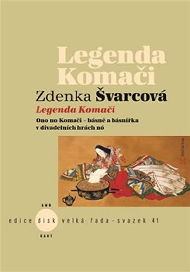 Levně Legenda Komači - Ono no Komači - básně a básnířka v divadelních hrách nó - Zdenka Švarcová