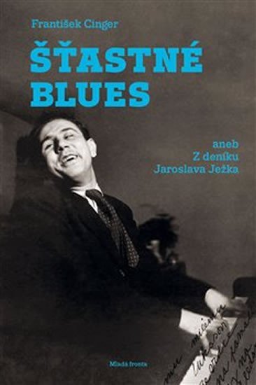 Levně Šťastné blues aneb Z deníku Jaroslava Ježka - František Cinger