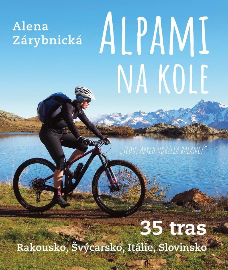 Levně Alpami na kole - 35 tras – Rakousko, Švýcarsko, Itálie, Slovinsko - Alena Zárybnická