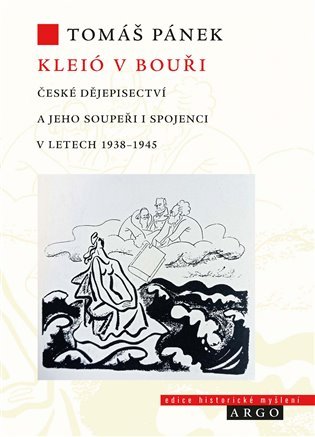 Levně Kleió v bouři - České dějepisectví a jeho soupeři i spojenci v letech 1938–1945 - Tomáš Pánek