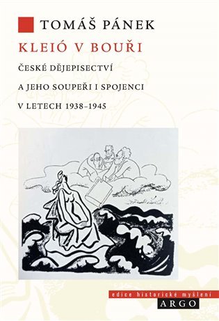 Levně Kleió v bouři - České dějepisectví a jeho soupeři i spojenci v letech 1938–1945 - Tomáš Pánek