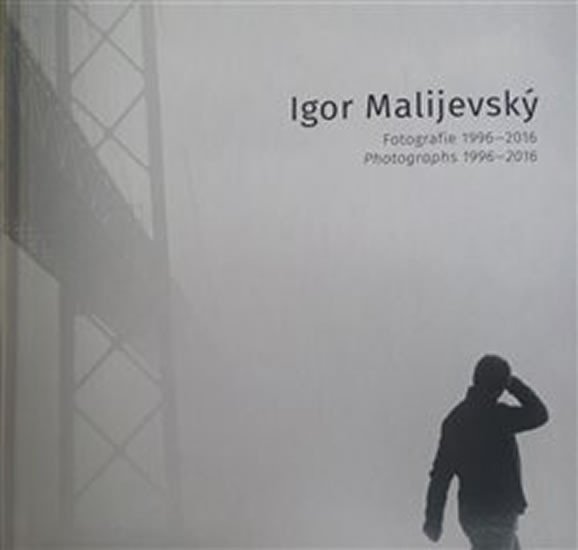 Levně Igor Malijevský - Fotografie 1996-2016 - Igor Malijevský