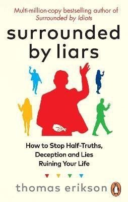 Levně Surrounded by Liars: Or, How to Stop Half-Truths, Deception and Storytelling Ruining Your Life - Thomas Erikson