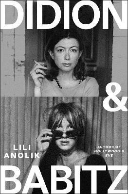 Didion &amp; Babitz, 1. vydání - Lili Anolik