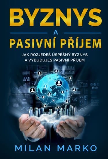 Levně Byznys a Pasivní příjem - Jak rozjedeš úspěšný byznys a vybuduješ pasivní příjem - Milan Marko
