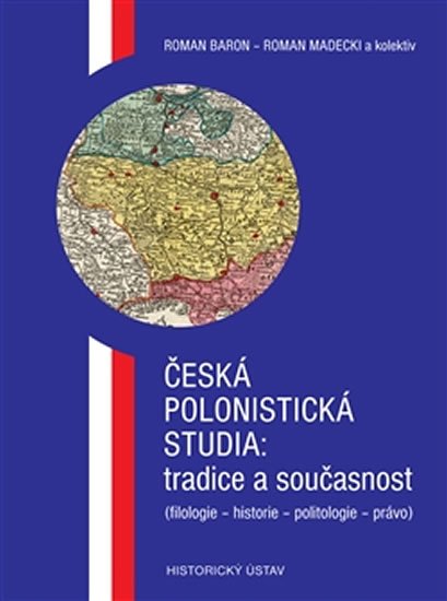 Levně Česká polonistická studia: tradice a současnost (filologie - historie - politologie - právo) - Roman Baron