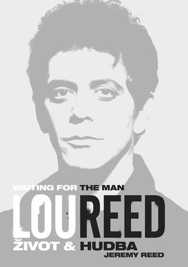 Levně Lou Reed: Waiting for the Man - Život a hudba - Jeremy Reed