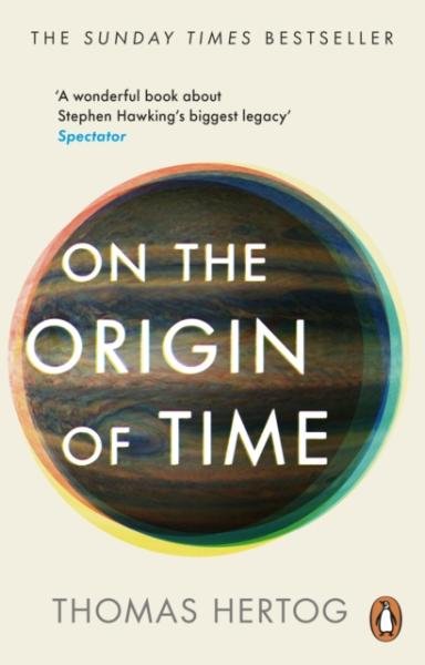 On the Origin of Time: The instant Sunday Times bestseller - Thomas Hertog
