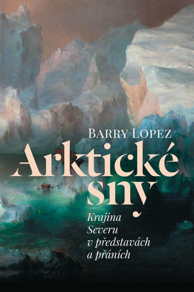 Levně Arktické sny - Krajina Severu v představách a přáních - Barry Lopez