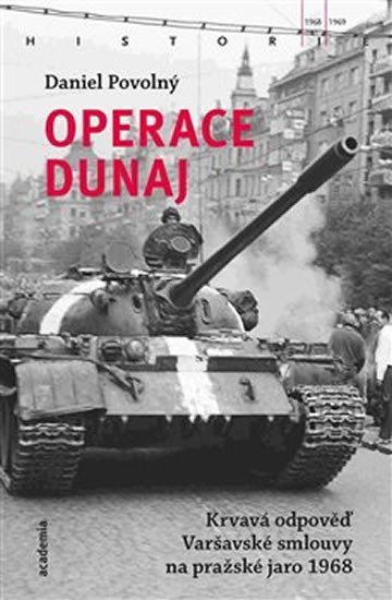 Levně Operace Dunaj - Krvavá odpověď Varšavské smlouvy na pražské jaro 1968 - Daniel Povolný