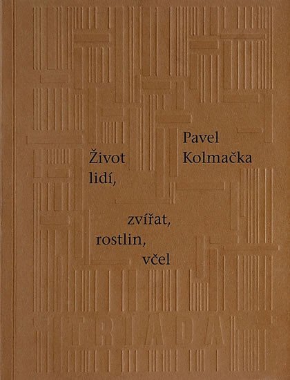 Levně Život lidí, zvířat, rostlin, včel - Pavel Kolmačka
