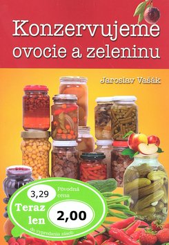 Konzervujeme ovocie a zeleninu - Jaroslav Vašák