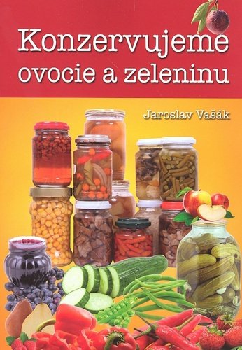 Levně Konzervujeme ovocie a zeleninu - Jaroslav Vašák