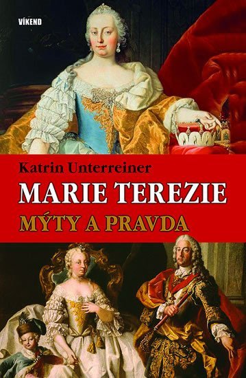 Levně Marie Terezie – Mýty a pravda - Katrin Unterreiner