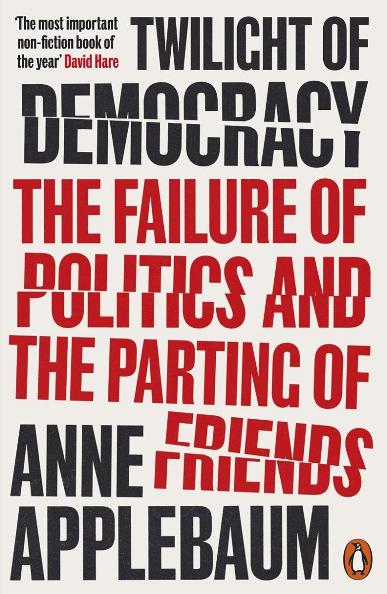 Levně Twilight of Democracy: The Failure of Politics and the Parting of Friends - Anne Applebaum