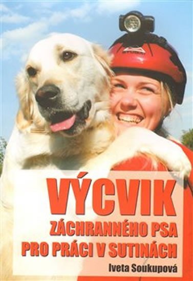 Levně Výcvik záchranného psa pro práci v sutinách - Iveta Soukupová
