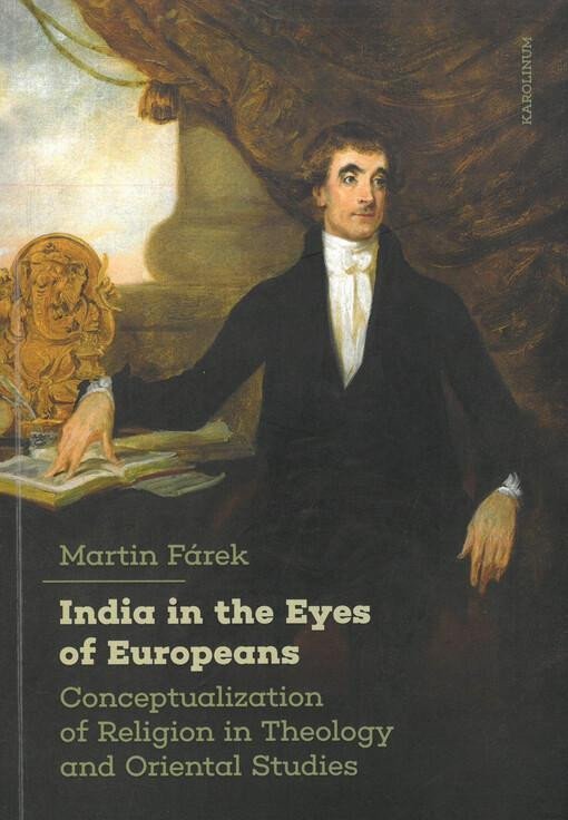 India in the Eyes of Europeans - Conceptualization of Religion in Theology and Oriental Studies - Martin Fárek