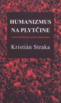 Levně Humanizmus na plytčine - Kristián Straka