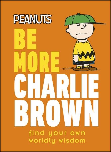 Levně Be More Charlie Brown: Find Your Own Worldly Wisdom - Nat Gertler