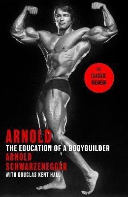 Levně Arnold: The Education Of A Bodybuilder - Arnold Schwarzenegger