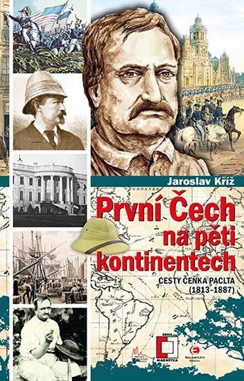 Levně První Čech na pěti kontinentech - Cesty Čeňka Paclta (1813-1887) - Jaroslav Kříž