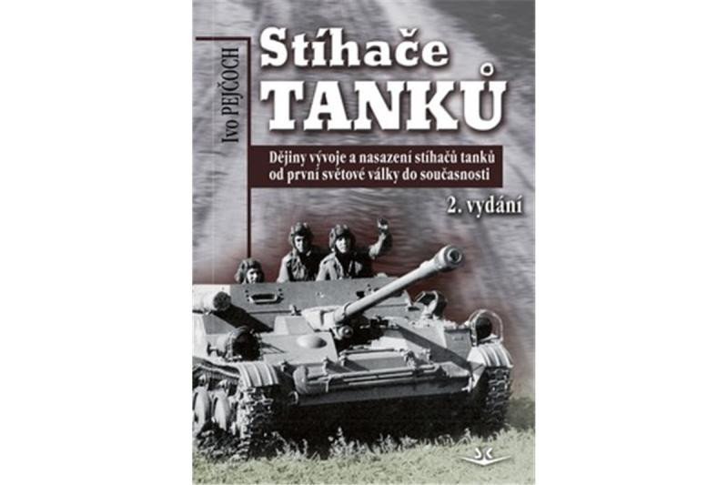 Levně Stíhače tanků - Dějiny vývoje a nasazení stíhačů tanků od první světové války do současnosti - Ivo Pejčoch