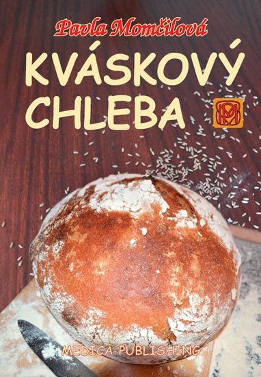 Levně Kváskový chleba - Kváskomanie v Čechách a na Moravě - Pavla Momčilová