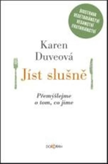 Levně Jíst slušně - Přemýšlejme o tom, co jíme - Karen Duveová