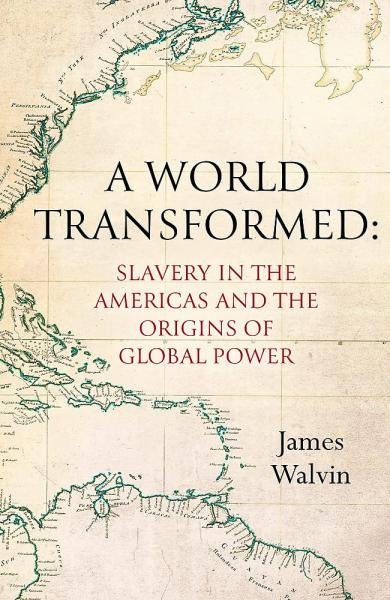 Levně A World Transformed: Slavery in the Americas and the Origins of Global Power - James Walvin