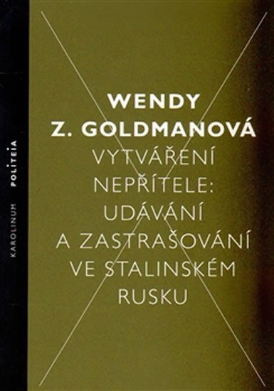 Levně Vytváření nepřítele - Udávání a zastrašování ve stalinském Rusku - Wendy Z. Goldman